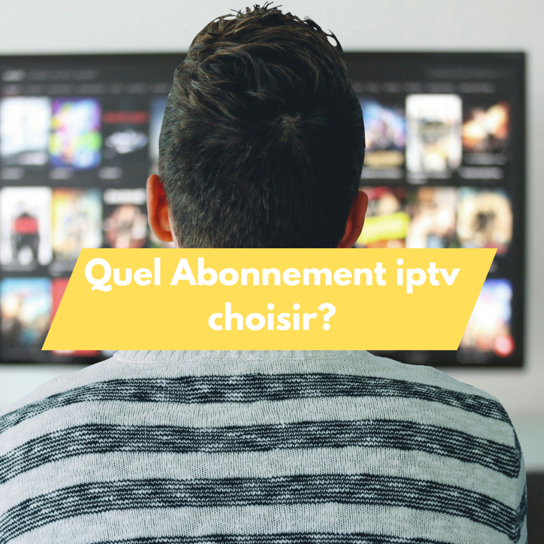 quel abonnement iptv choisir